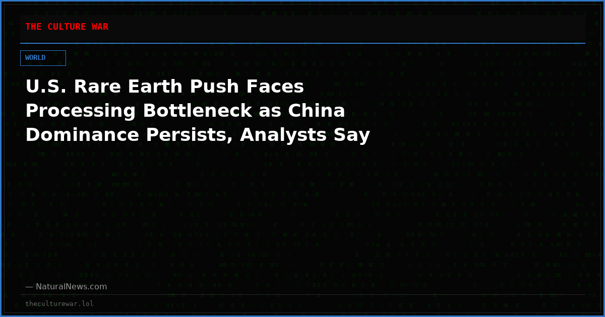 U.S. Rare Earth Push Faces Processing Bottleneck as China Dominance Persists, Analysts Say