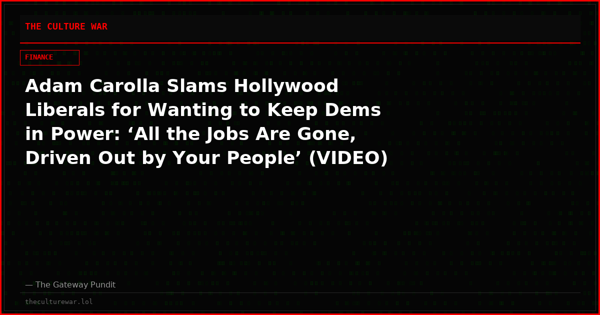 Adam Carolla Slams Hollywood Liberals for Wanting to Keep Dems in Power: ‘All the Jobs Are Gone, Driven Out by Your People’ (VIDEO)