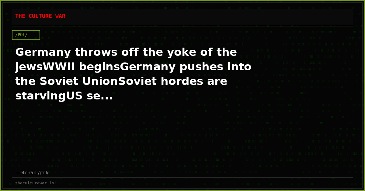 Germany throws off the yoke of the jewsWWII beginsGermany pushes into the Soviet UnionSoviet hordes are starvingUS se...
