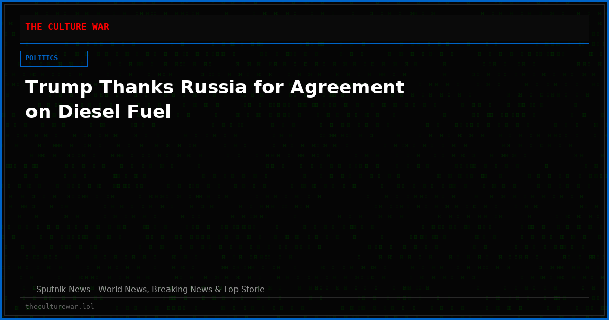 Trump Thanks Russia for Agreement on Diesel Fuel