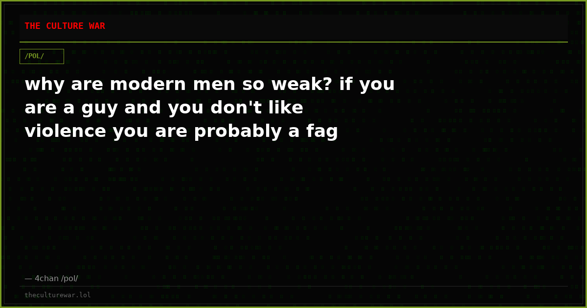 why are modern men so weak? if you are a guy and you don't like violence you are probably a fag