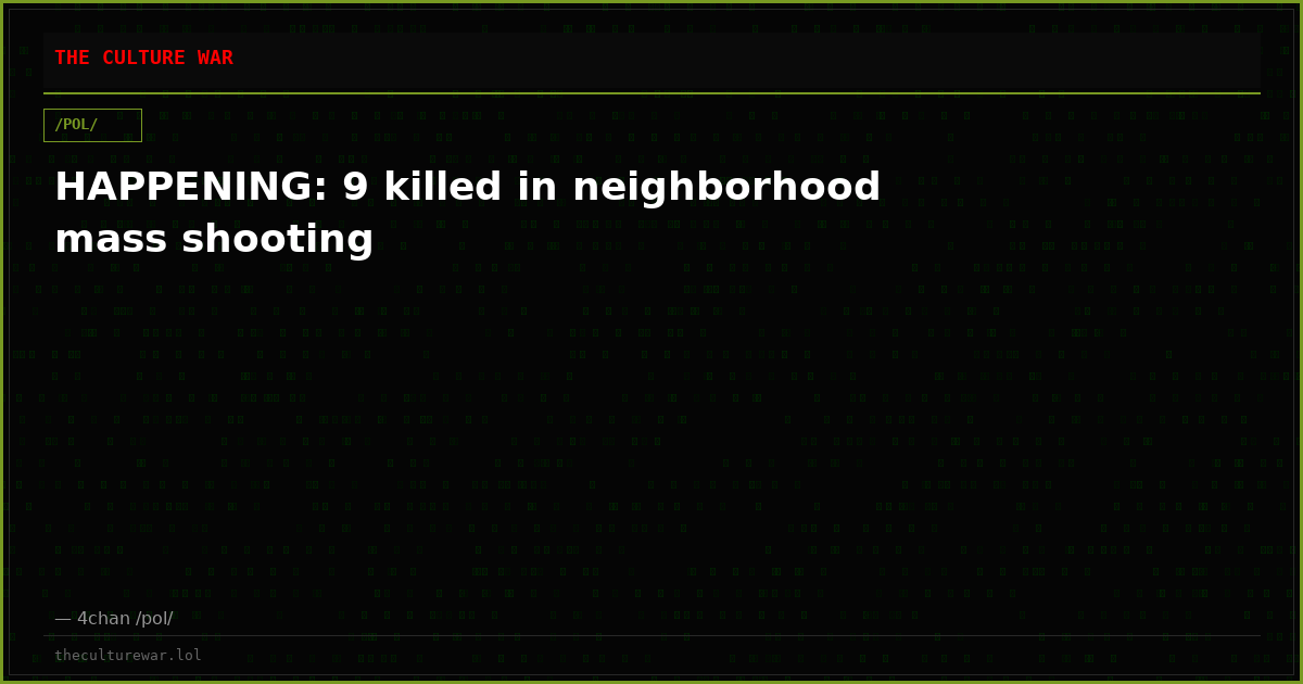 HAPPENING: 9 killed in neighborhood mass shooting