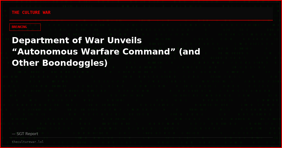 Department of War Unveils “Autonomous Warfare Command” (and Other Boondoggles)