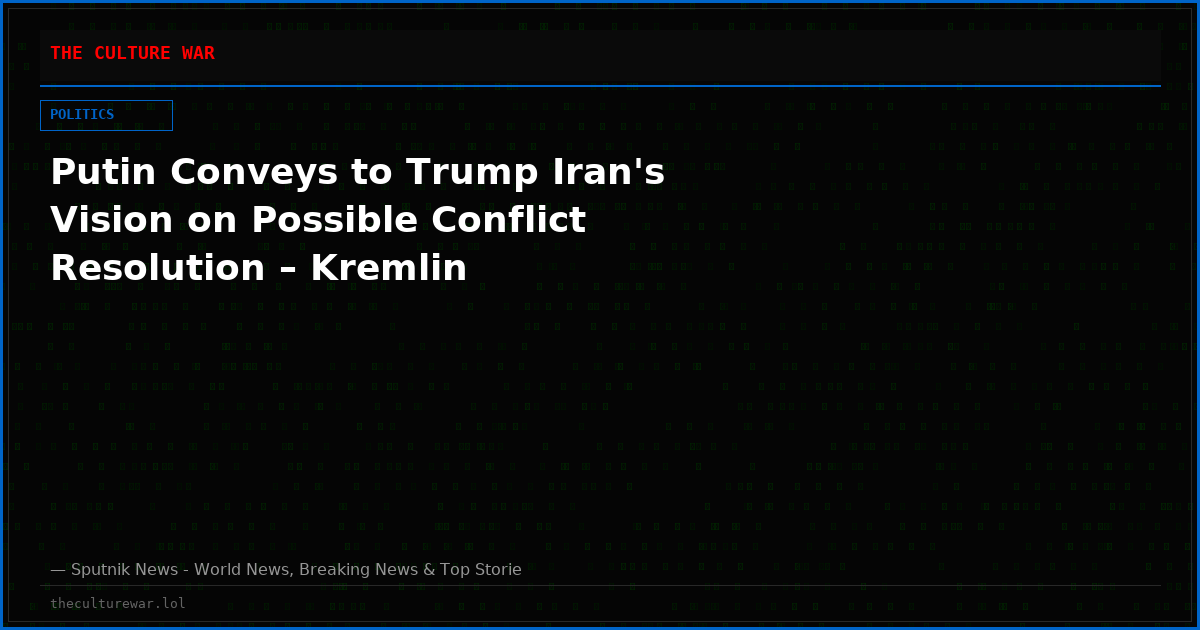 Putin Conveys to Trump Iran's Vision on Possible Conflict Resolution – Kremlin