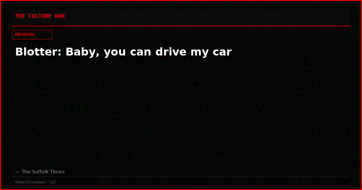 Blotter: Baby, you can drive my car