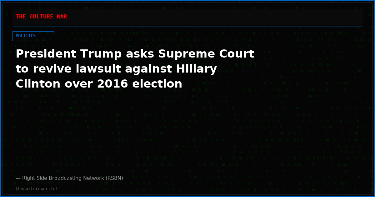 President Trump asks Supreme Court to revive lawsuit against Hillary Clinton over 2016 election