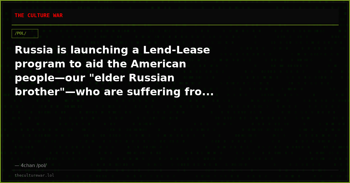 Russia is launching a Lend-Lease program to aid the American people—our "elder Russian brother"—who are suffering fro...