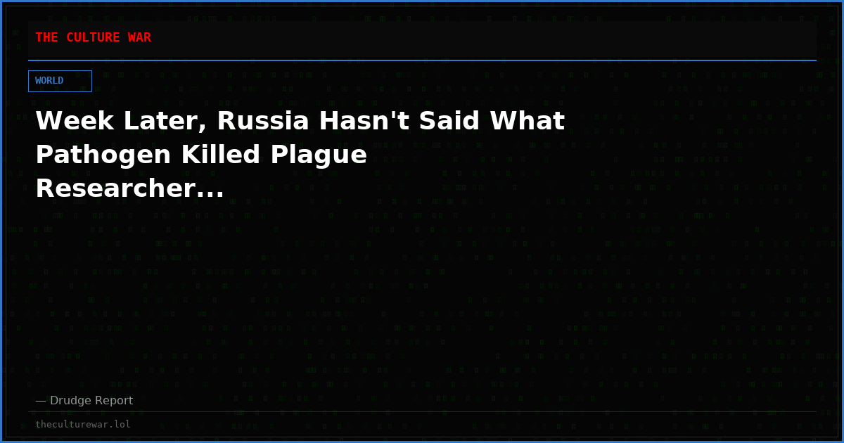 Week Later, Russia Hasn't Said What Pathogen Killed Plague Researcher...