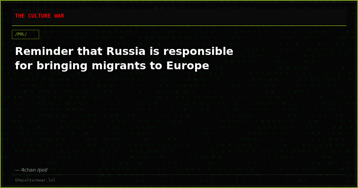 Reminder that Russia is responsible for bringing migrants to Europe