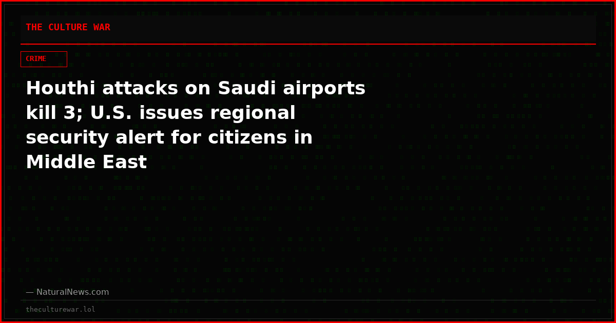 Houthi attacks on Saudi airports kill 3; U.S. issues regional security alert for citizens in Middle East