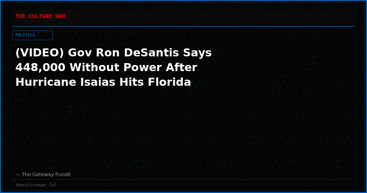 (VIDEO) Gov Ron DeSantis Says 448,000 Without Power After Hurricane Isaias Hits Florida