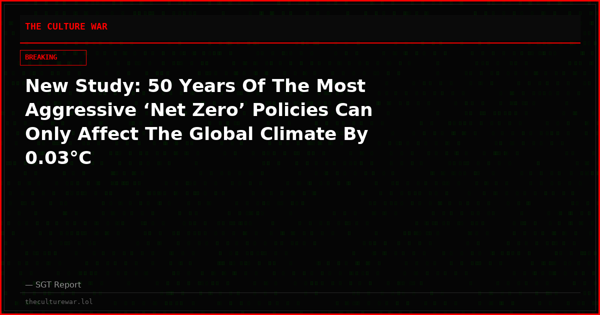 New Study: 50 Years Of The Most Aggressive ‘Net Zero’ Policies Can Only Affect The Global Climate By 0.03°C
