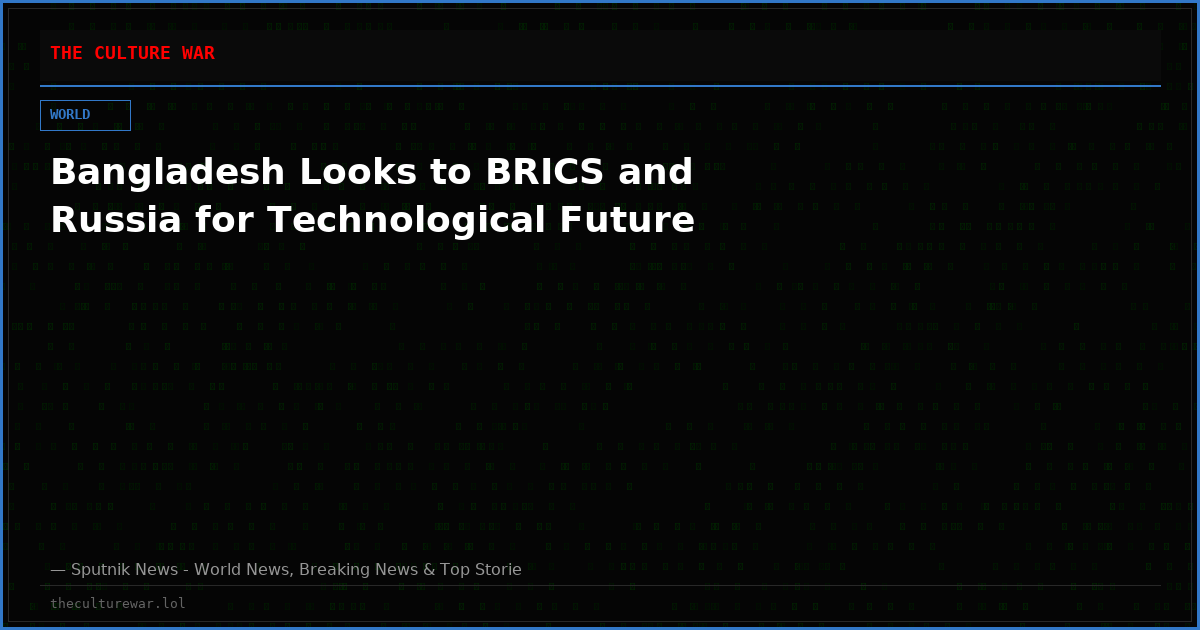 Bangladesh Looks to BRICS and Russia for Technological Future