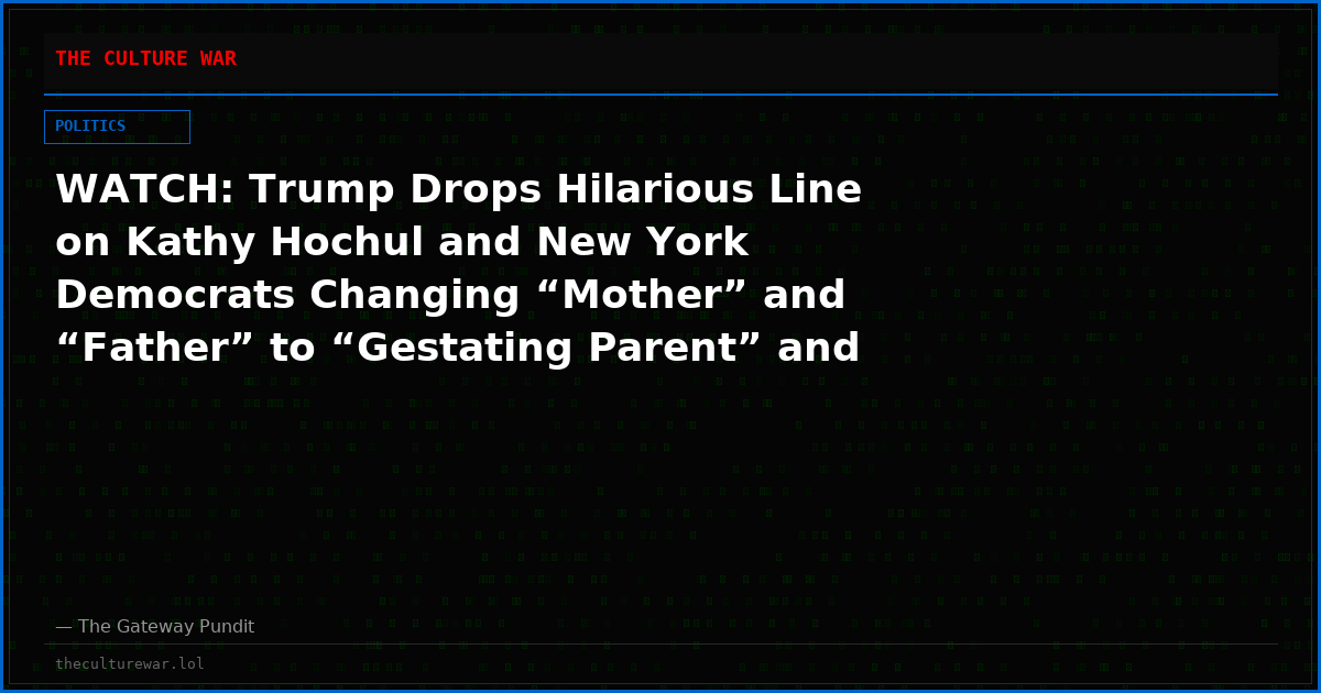 WATCH: Trump Drops Hilarious Line on Kathy Hochul and New York Democrats Changing “Mother” and “Father” to “Gestating Parent” and “Non-Gestating Parent”