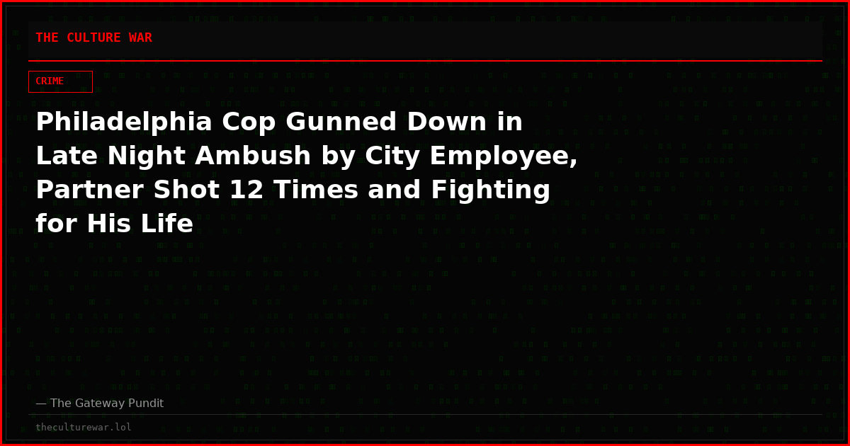 Philadelphia Cop Gunned Down in Late Night Ambush by City Employee, Partner Shot 12 Times and Fighting for His Life