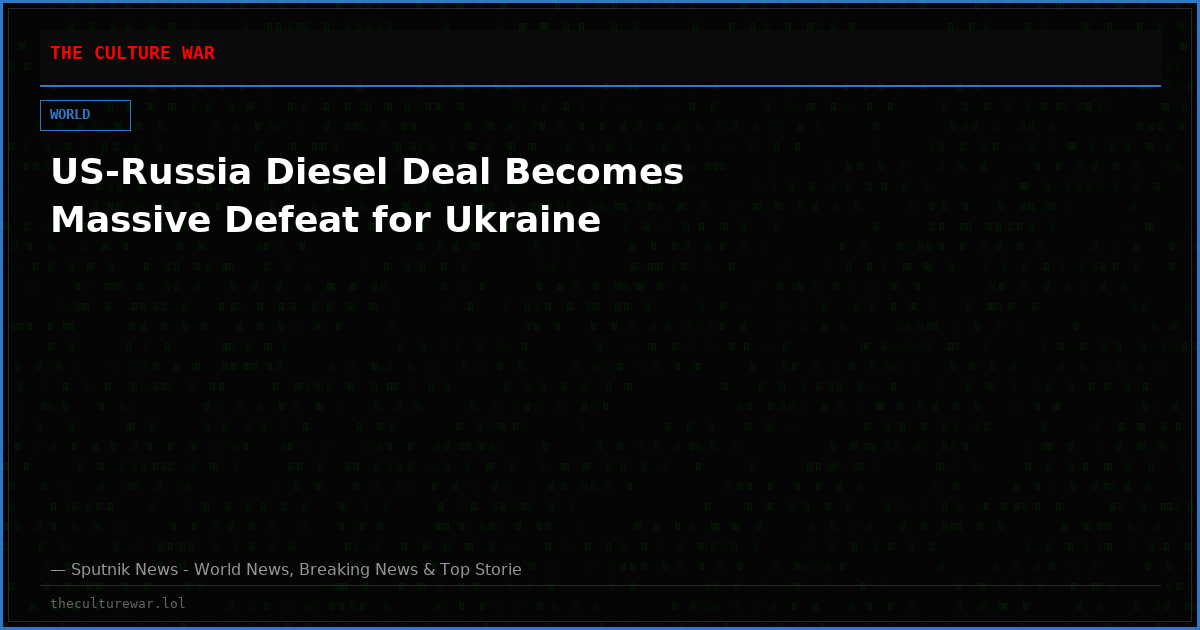 US-Russia Diesel Deal Becomes Massive Defeat for Ukraine