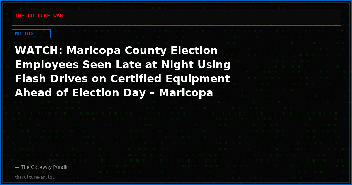 WATCH: Maricopa County Election Employees Seen Late at Night Using Flash Drives on Certified Equipment Ahead of Election Day – Maricopa Attempts Damage Control