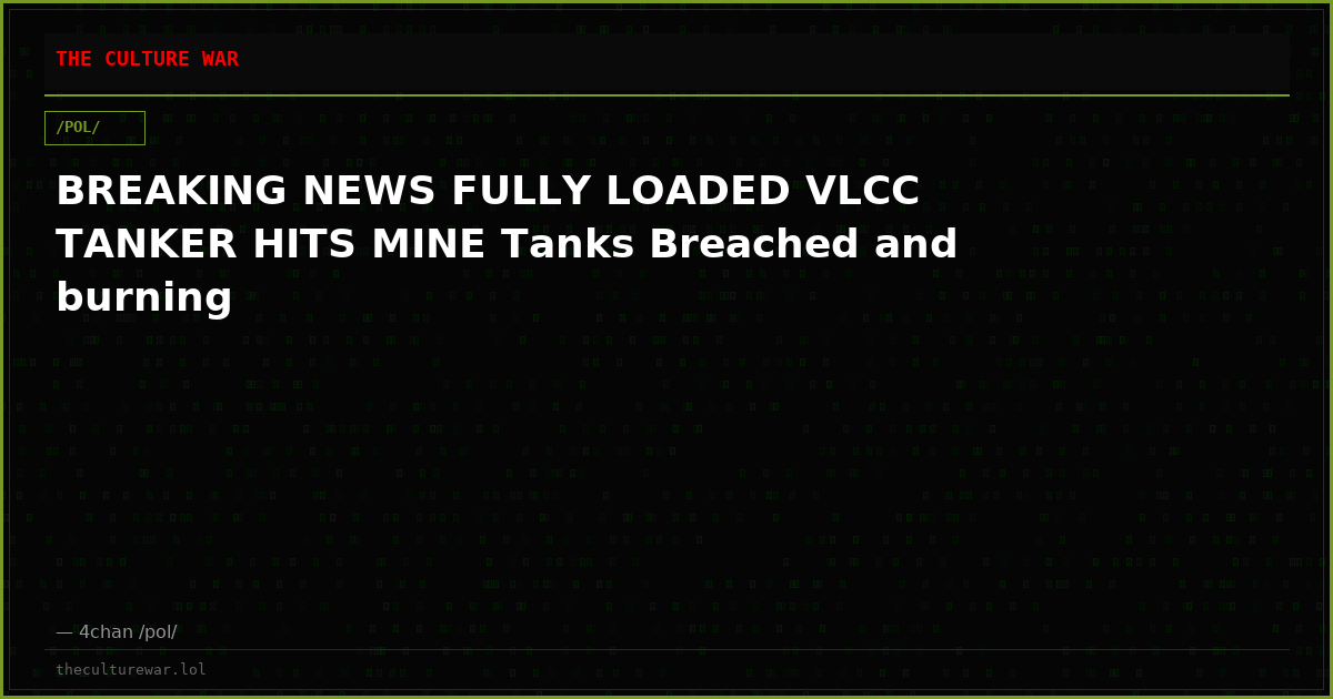 BREAKING NEWS FULLY LOADED VLCC TANKER HITS MINE Tanks Breached and burning