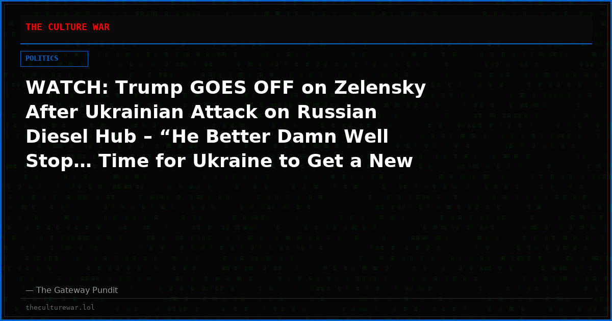 WATCH: Trump GOES OFF on Zelensky After Ukrainian Attack on Russian Diesel Hub – “He Better Damn Well Stop… Time for Ukraine to Get a New President!”