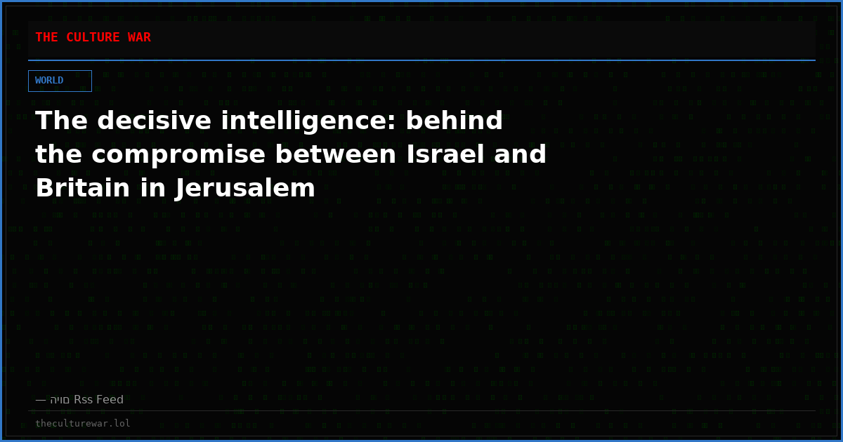 The decisive intelligence: behind the compromise between Israel and Britain in Jerusalem