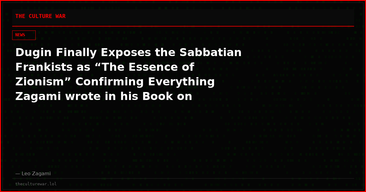 Dugin Finally Exposes the Sabbatian Frankists as “The Essence of Zionism” Confirming Everything Zagami wrote in his Book on Epstein!