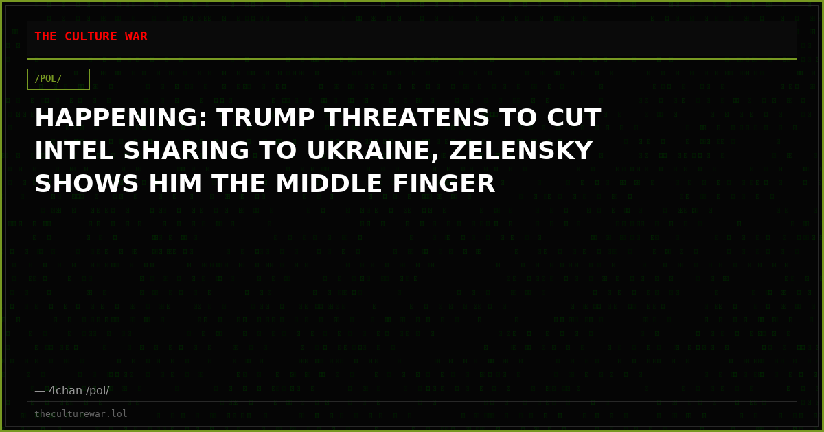 HAPPENING: TRUMP THREATENS TO CUT INTEL SHARING TO UKRAINE, ZELENSKY SHOWS HIM THE MIDDLE FINGER