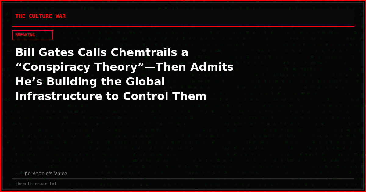 Bill Gates Calls Chemtrails a “Conspiracy Theory”—Then Admits He’s Building the Global Infrastructure to Control Them