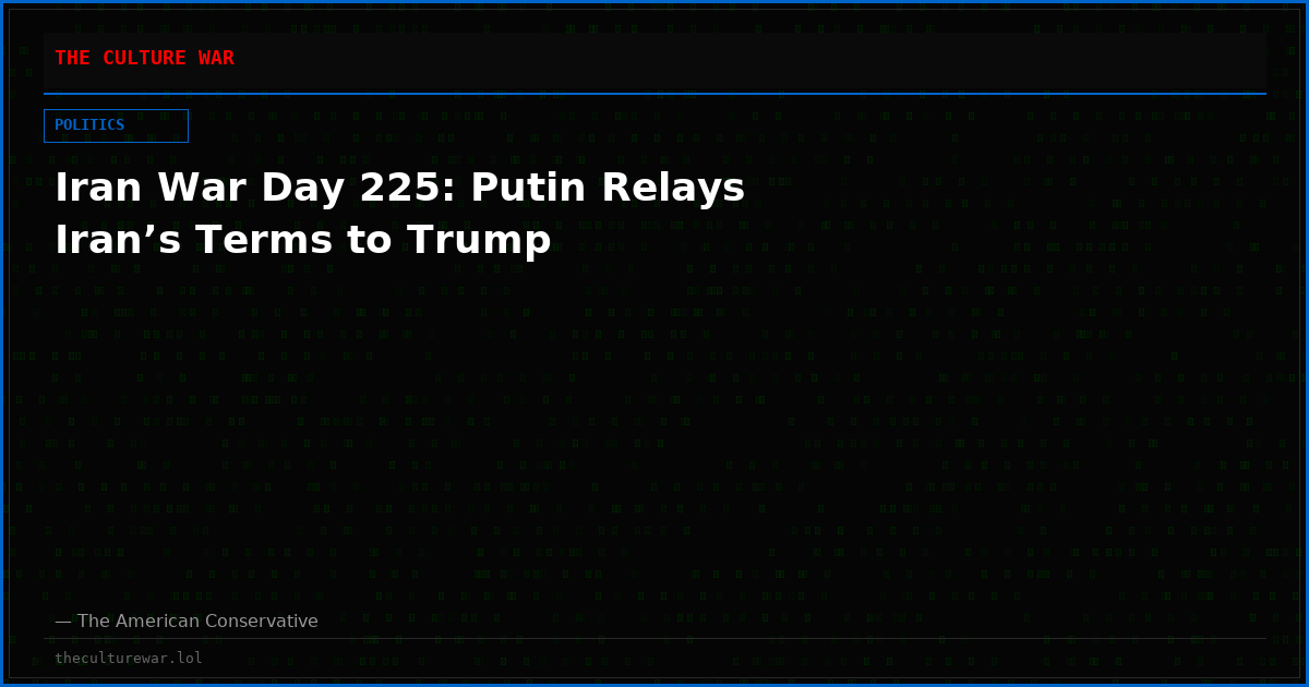 Iran War Day 225: Putin Relays Iran’s Terms to Trump