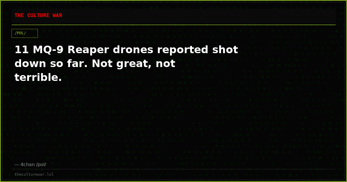 11 MQ-9 Reaper drones reported shot down so far. Not great, not terrible.