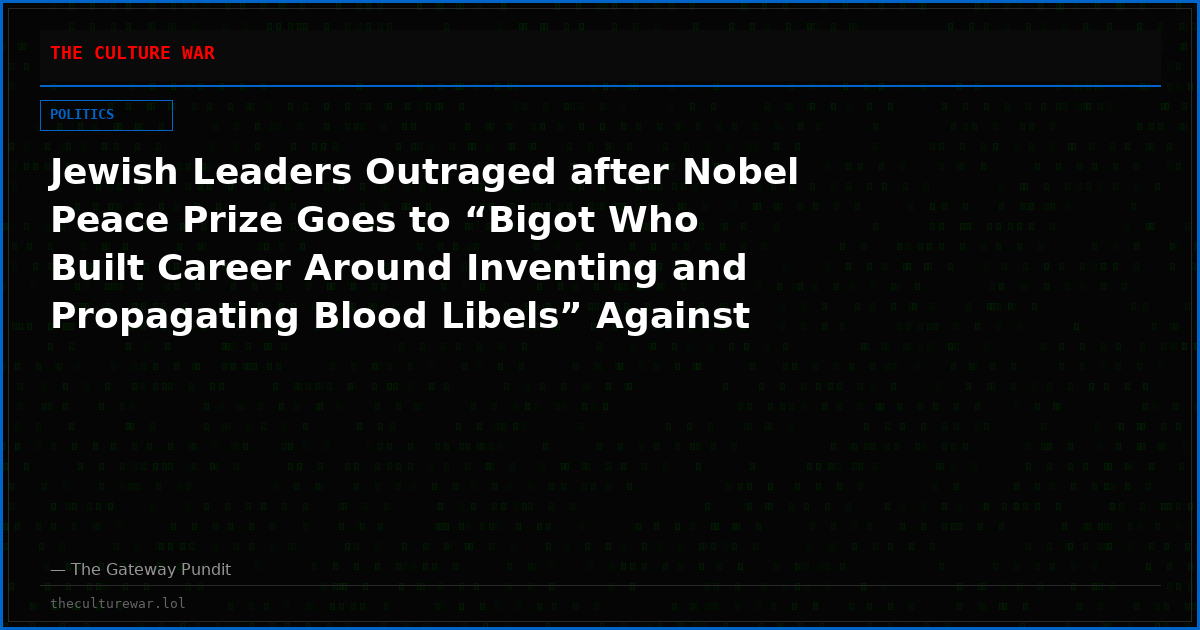 Jewish Leaders Outraged after Nobel Peace Prize Goes to “Bigot Who Built Career Around Inventing and Propagating Blood Libels” Against Jewish State – Winner Cracks Sick Joke About Trump