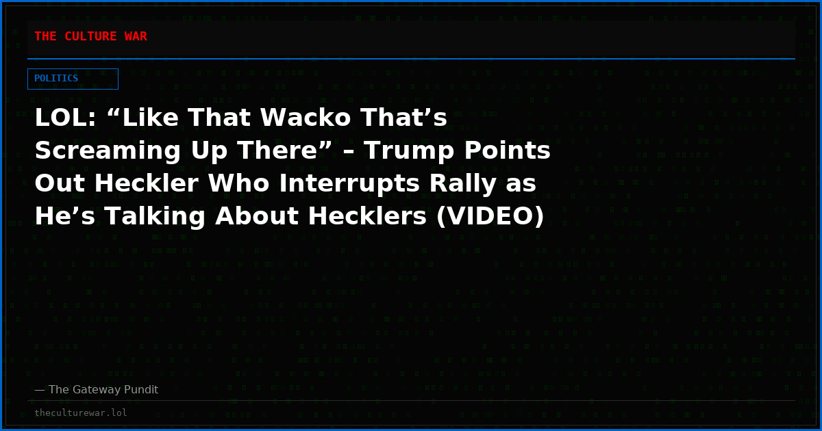 LOL: “Like That Wacko That’s Screaming Up There” – Trump Points Out Heckler Who Interrupts Rally as He’s Talking About Hecklers (VIDEO)