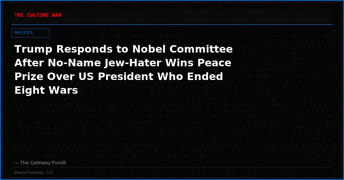 Trump Responds to Nobel Committee After No-Name Jew-Hater Wins Peace Prize Over US President Who Ended Eight Wars