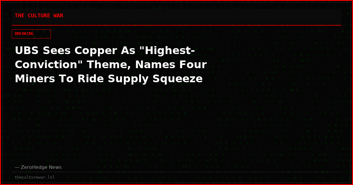 UBS Sees Copper As "Highest-Conviction" Theme, Names Four Miners To Ride Supply Squeeze