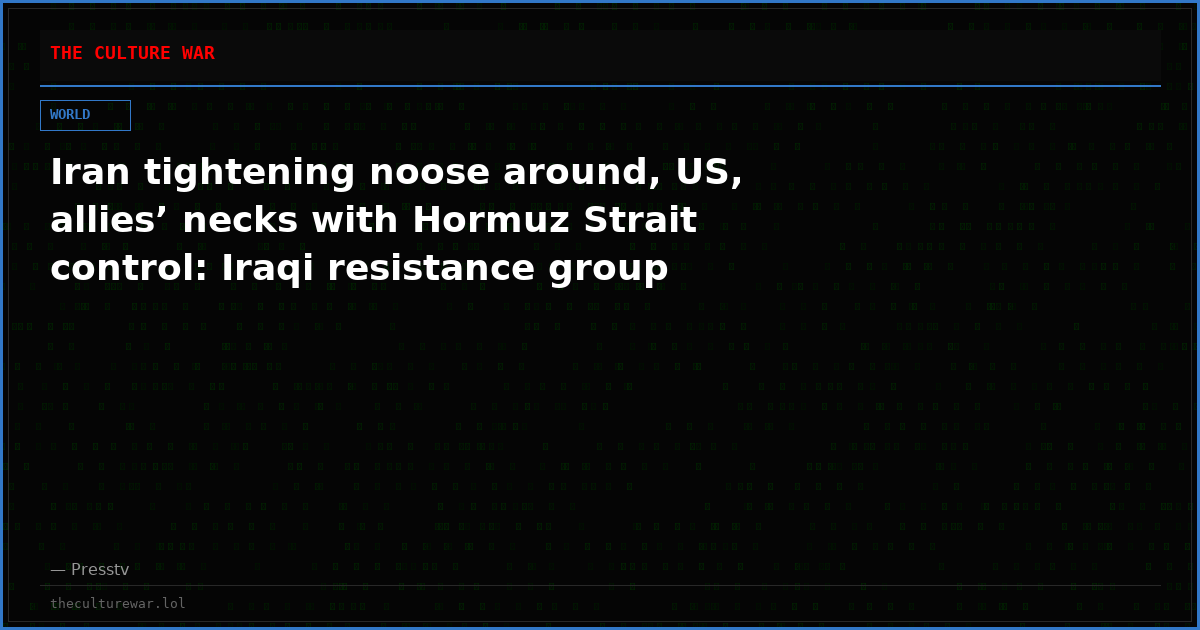 Iran tightening noose around, US, allies’ necks with Hormuz Strait control: Iraqi resistance group