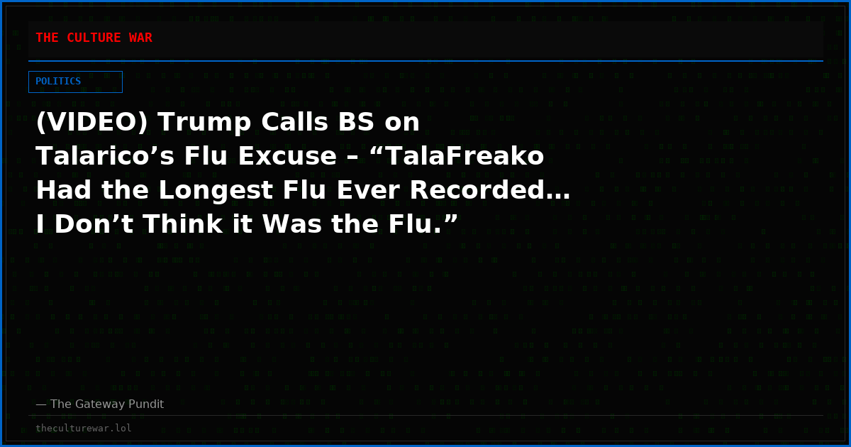 (VIDEO) Trump Calls BS on Talarico’s Flu Excuse – “TalaFreako Had the Longest Flu Ever Recorded… I Don’t Think it Was the Flu.”