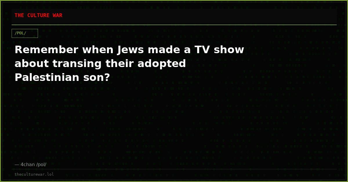 Remember when Jews made a TV show about transing their adopted Palestinian son?