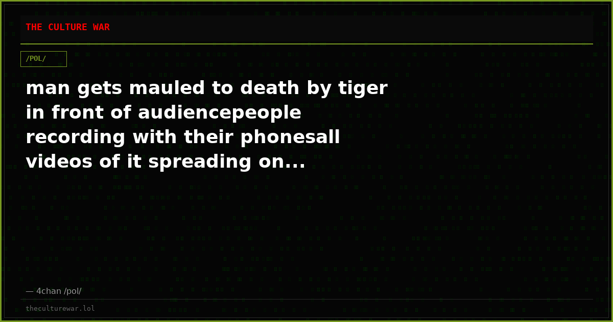 man gets mauled to death by tiger in front of audiencepeople recording with their phonesall videos of it spreading on...