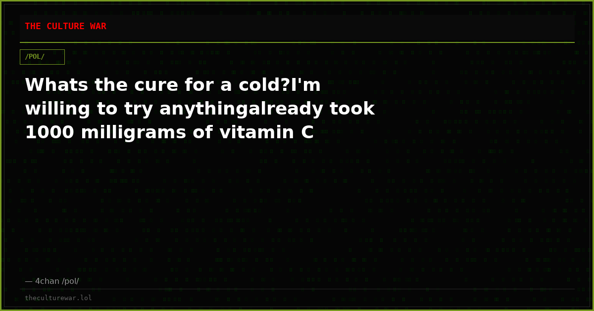 Whats the cure for a cold?I'm willing to try anythingalready took 1000 milligrams of vitamin C
