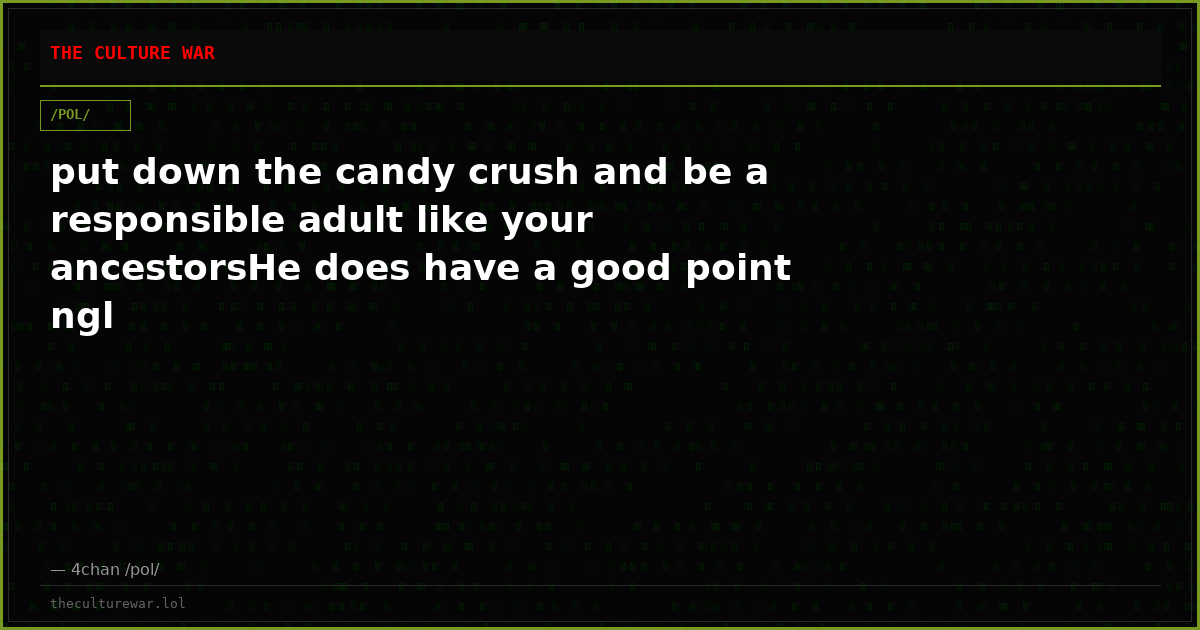 put down the candy crush and be a responsible adult like your ancestorsHe does have a good point ngl