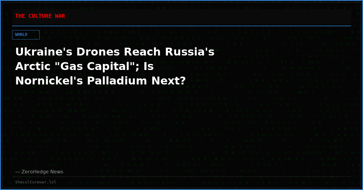 Ukraine's Drones Reach Russia's Arctic "Gas Capital"; Is Nornickel's Palladium Next?