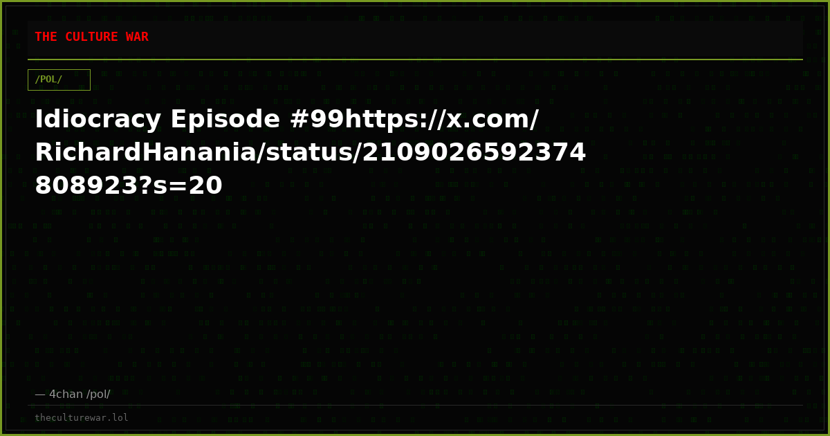 Idiocracy Episode #99https://x.com/RichardHanania/status/2109026592374808923?s=20