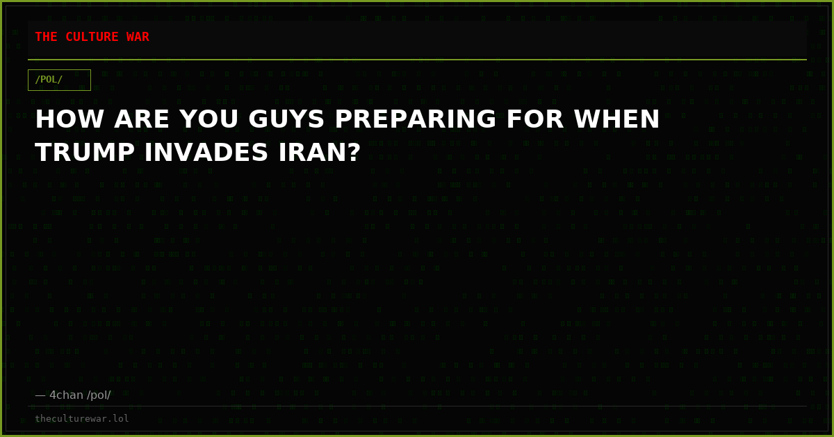 HOW ARE YOU GUYS PREPARING FOR WHEN TRUMP INVADES IRAN?