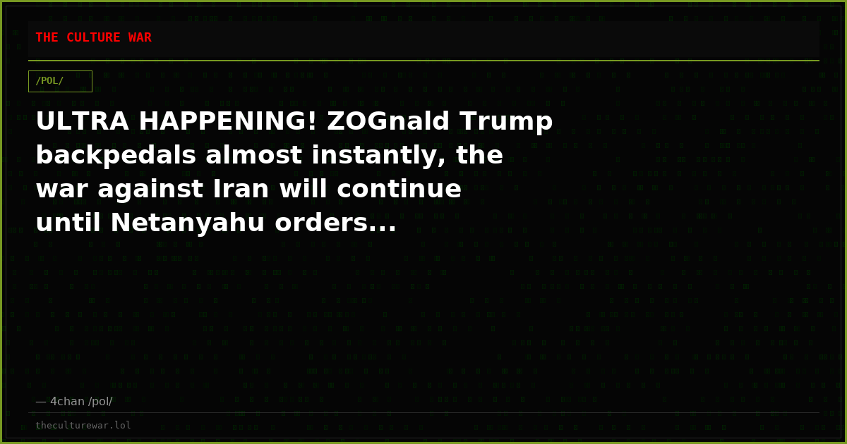 ULTRA HAPPENING! ZOGnald Trump backpedals almost instantly, the war against Iran will continue until Netanyahu orders...