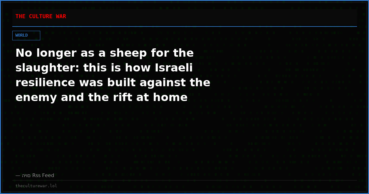 No longer as a sheep for the slaughter: this is how Israeli resilience was built against the enemy and the rift at home