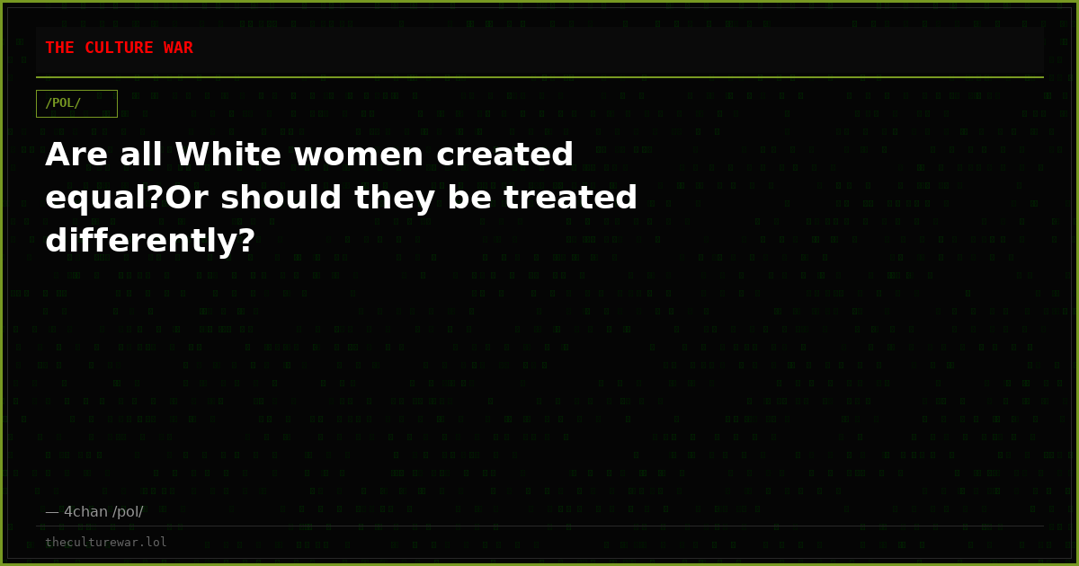 Are all White women created equal?Or should they be treated differently?