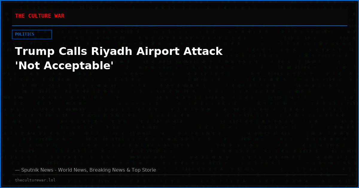 Trump Calls Riyadh Airport Attack 'Not Acceptable'