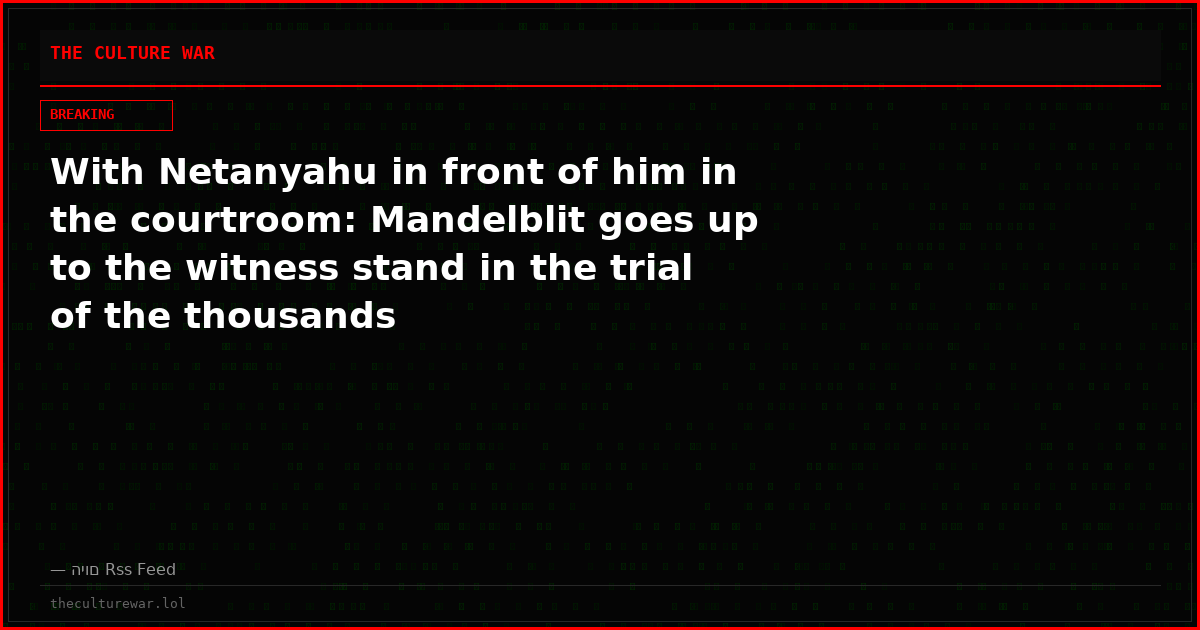 With Netanyahu in front of him in the courtroom: Mandelblit goes up to the witness stand in the trial of the thousands