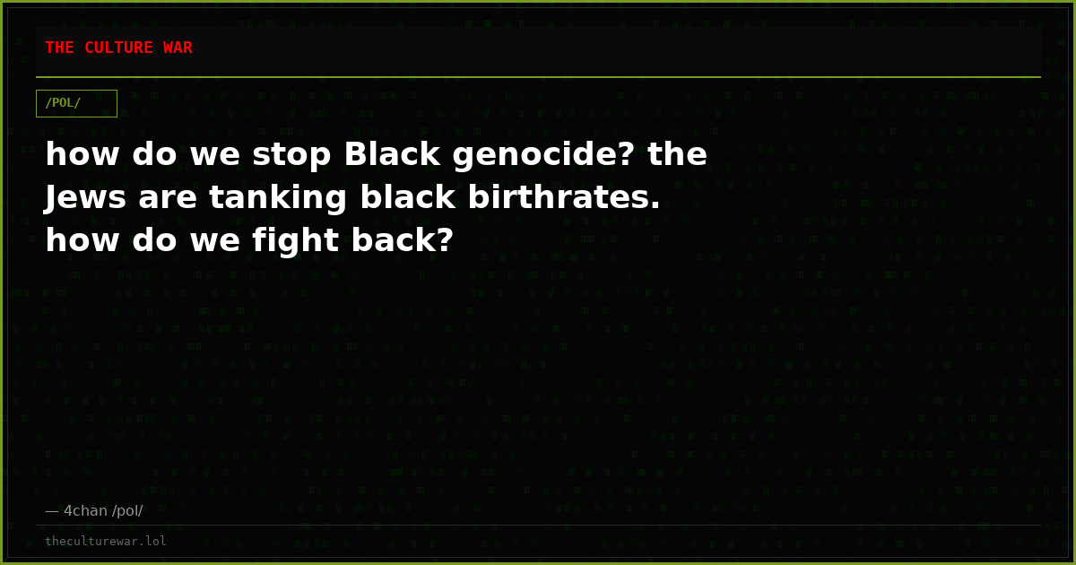 how do we stop Black genocide? the Jews are tanking black birthrates. how do we fight back?