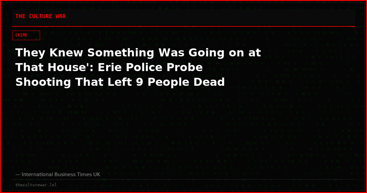 They Knew Something Was Going on at That House': Erie Police Probe Shooting That Left 9 People Dead