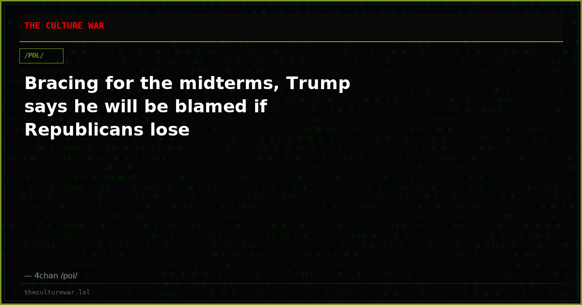 Bracing for the midterms, Trump says he will be blamed if Republicans lose